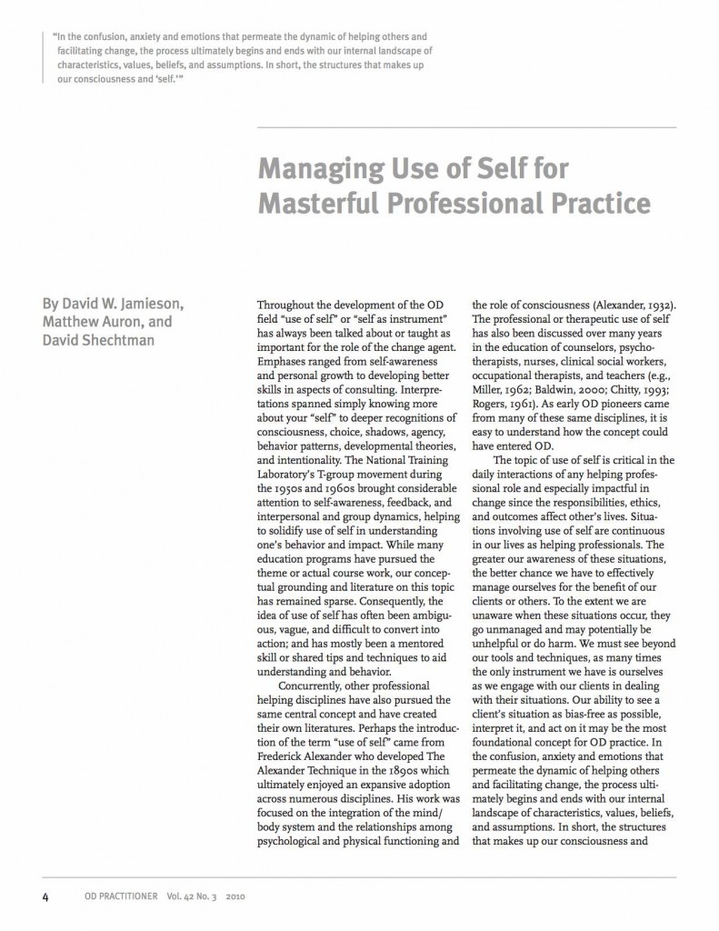 The authors attempt to clarify the idea of use of self and explain how to use it in action. They explain use of self as “the conscious use of one’s whole being in the intentional execution of one’s role for effectiveness in whatever the current situation is presenting.”